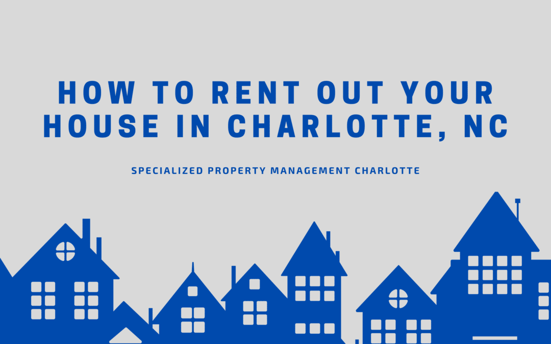 How to Rent Out Your House in Charlotte, NC