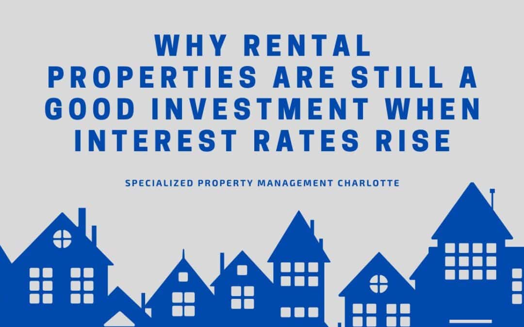 Why Rental Properties Are Still a Good Investment When Interest Rates Rise