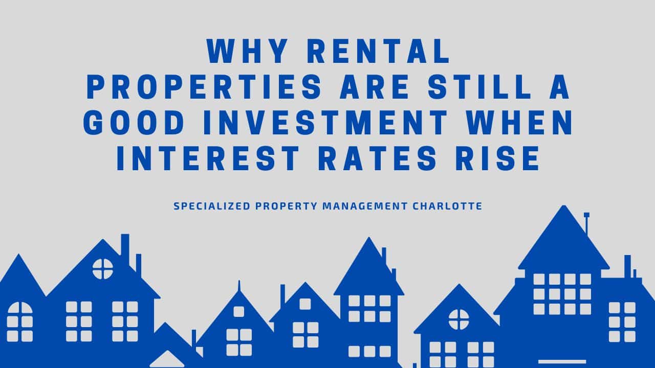 Why Rental Properties Are Still a Good Investment When Interest Rates Rise