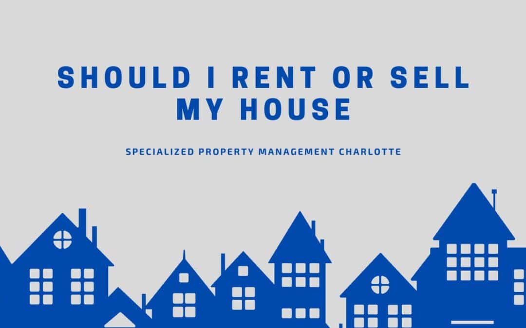 Should I Rent or Sell My House