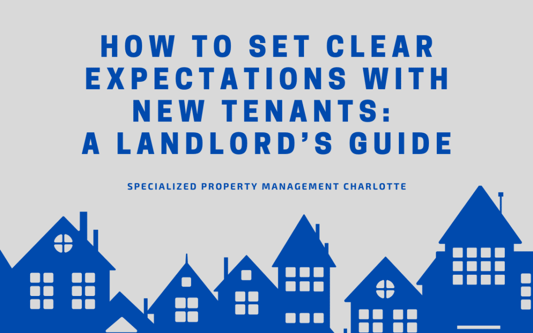 How to Set Clear Expectations with New Tenants: A Landlord’s Guide