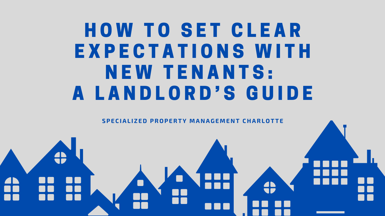 How to Set Clear Expectations with New Tenants: A Landlord’s Guide