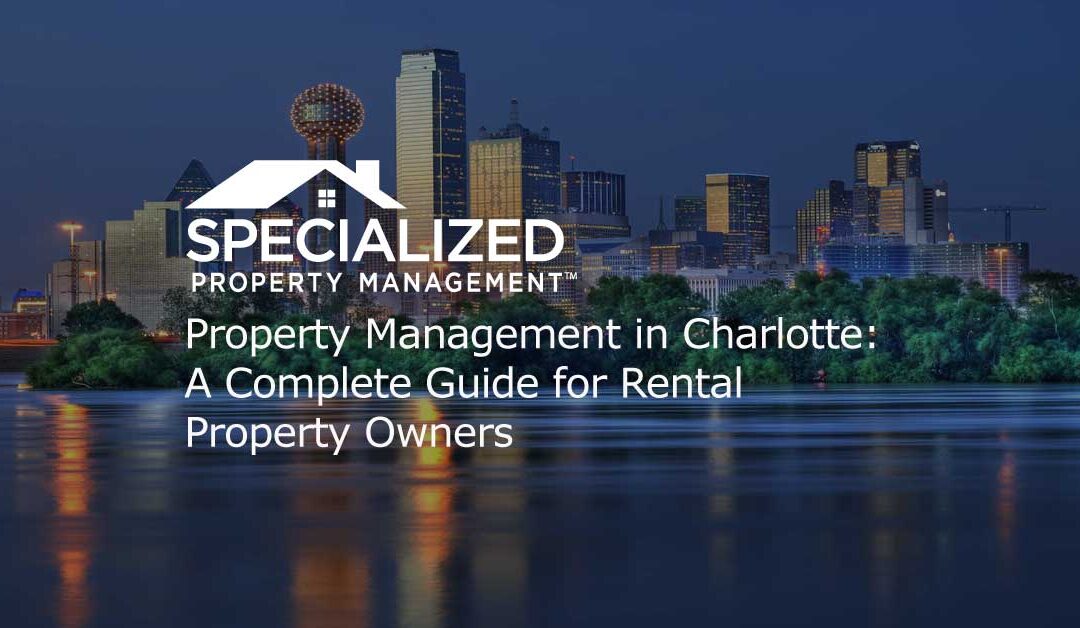 Property Management in Charlotte: A Complete Guide for Rental Property Owners